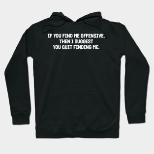 If you find me offensive Hoodie